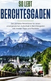 Vanessa Grapengeter - So lebt Berchtesgaden: Der perfekte Reiseführer für einen unvergesslichen Aufenthalt in Berchtesgaden inkl. Insider-Tipps und Packliste.