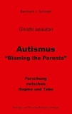 Bernhard J. Schmidt - Autismus - "Blaming the Parents" - Forschung zwischen Dogma und Tabu.