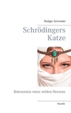 Rüdiger Schneider - Schrödingers Katze - Bekenntnis eines wilden Herzens.