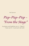 Rolf Gänsrich - Piep-Piep-Piep - "From the Stage" - Kurztexte und Gedichte von A - Z Band 2 - Texte von N - Z und noch viel mehr.