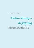 Heinz Landon-Burgher - Putin-Trump-Xi Jinping - die Tripolare Weltordnung.