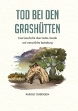 Rudolf Duerksen et Rudolf Dück Sawatzky - Tod bei den Grashütten - Eine Geschichte über Gottes Gnade und menschliche Bestrebung.