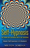 Milton Jordan - Self-Hypnosis - The Simple and Successful Way to Get Everything - Master Self-Hypnosis in A Weekend.