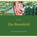Heinz Graber - Das Baumhirtli - Die Geschichte eines alten Baumes.