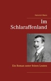 Heinrich Mann - Im Schlaraffenland - Ein Roman unter feinen Leuten.