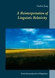 Guohui Jiang - A Reinterpretation of Linguistic Relativity - From the perspective of linguistics.
