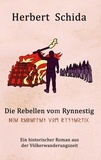 Herbert Schida - Die Rebellen vom Rynnestig - Der historische Roman aus der Völkerwanderungszeit.