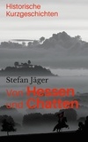 Stefan Jäger - Von Hessen und Chatten - Historische Kurzgeschichten.