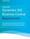 Cedrik Ferner - Microsoft Dynamics 365 Business Central Basiswissen - Kompaktes Anwenderwissen für die Bereiche Einkauf, Verkauf und Lager.