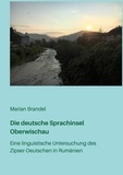 Marian Brandel - Die deutsche Sprachinsel Oberwischau - Eine linguistische Untersuchung des Zipser-Deutschen in Rumänien.