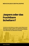 Heinz Duthel - Mein Schulbuch der Philosophie KARL JASPERS - JASPERS ODER DAS FRUCHTBARE SCHEITERN?.