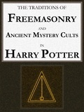 George Cebadal - The Traditions of Freemasonry and Ancient Mystery Cults in "Harry Potter" - An Approach Based on Masonic Temple Ideals and Mozart's "Magic Flute".