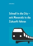 Jo Horstkotte - Schnell in die City - mit Monorails in die Zukunft.