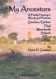 Horst H. Geerken - My Ancestors - A Family History in Words and Pictures. Geerken/Gerken - Thiel - Mannhardt - Schenk.