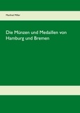 Manfred Miller - Die Münzen und Medaillen von Hamburg und Bremen.