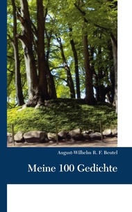 August-Wilhelm Beutel - Meine 100 Gedichte.