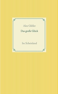 Alex Gfeller - Das große Glück - Im Scheinland.