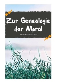Friedrich Nietzsche - Zur Genealogie der Moral.