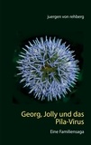 Juergen von Rehberg - Georg, Jolly und das Pila-Virus - Eine Familiensaga.