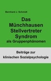 Bernhard J. Schmidt - Das Münchhausen Stellvertreter Syndrom als Gruppenphänomen.