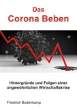 Friedrich Bodenkamp - Das Corona Beben - Hintergründe und Folgen einer ungewöhnlichen Wirtschaftskrise.