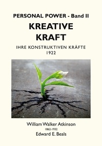William Walker Atkinson et Edward E. Beals - Kreative Kraft - Ihre Konstruktiven Kräfte - 1922.