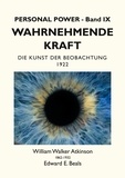 William Walker Atkinson et Edward E. Beals - Wahrnehmende Kraft - Die Kunst der Beobachtung.