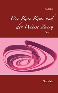 Paul Gisi - Der Rote Riese und der Weisse Zwerg - Gedichte.