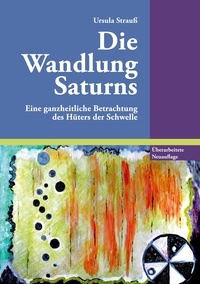 Ursula Strauß - Die Wandlung Saturns - Eine ganzheitliche Betrachtung des Hüters der Schwelle.