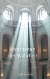 Friedhelm Samuel Schrodt et Friedhelm Albert Schrodt - Wahrheiten der Wahrheit - Wahrheiten für Glauben und Leben, für Beruf und Dienst.