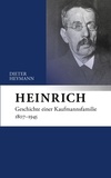 Dieter Heymann - Heinrich - Geschichte einer Kaufmannsfamilie 1807-1945.