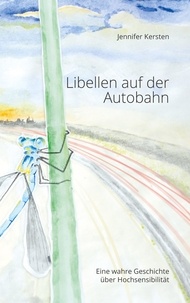 Jennifer Kersten - Libellen auf der Autobahn - Eine wahre Geschichte über Hochsensibilität.