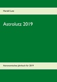 Harald Lutz - Astrolutz 2019 - Astronomisches Jahrbuch für 2019.