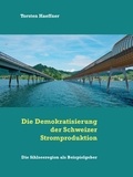 Torsten Haeffner - Die Demokratisierung der Schweizer Stromproduktion - Die Sihlseeregion als Beispielgeber.