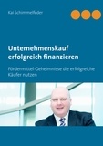Kai Schimmelfeder - Unternehmenskauf erfolgreich finanzieren - Fördermittel-Geheimnisse die erfolgreiche Käufer nutzen.