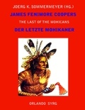 Joerg K. Sommermeyer et James Fenimore Cooper - James Fenimore Coopers The Last of the Mohicans / Der letzte Mohikaner - A Narrative of 1757 / Eine Erzählung aus dem Jahre 1757.