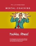 Prof. (UCN) Dr. Christian Hanisch - MENTAL-COACHING - Ein Anleitungsbuch mit praxiserprobten Methoden aus dem Mental-Coaching für ein besseres Leben, mehr Gesundheit und Lebensfreude!.