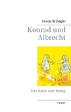 Ursula W Ziegler - Konrad und Albrecht - Tote Katze zum Mittag.