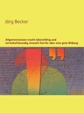 Jörg Becker - Allgemeinwissen macht lebensfähig und wirtschaftskundig, braucht hierfür aber eine gute Bildung.