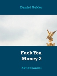 Daniel Gekko - Fuck You Money 2 - Aktienhandel.