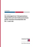 Lisa Silvester et  Hochschule für öffentliche Ver - Die Zulässigkeit der Präimplantationsdiagnostik nach dem Ebryonenschutzgesetz und deren Vereinbarkeit mit Art. 1 und 2 GG.