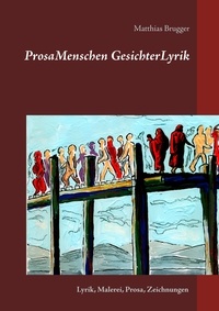 Matthias Brugger - ProsaMenschen GesichterLyrik - Lyrik, Malerei, Prosa, Zeichnungen.