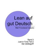 Mari Furukawa-Caspary - Lean auf gut Deutsch - Band 3 Just-in-Time (2)  Der Zeitbegriff.