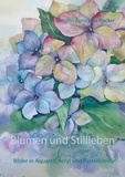 Brigitte Anna Lina Wacker - Blumen und Stillleben - Bilder in Aquarell, Acryl und Pastellkreide.