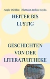 Angie Pfeiffer et  Dilettant - Heiter bis lustig - Geschichten von der Literaturtheke.