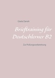 Gisela Darrah - Brieftraining für Deutschlerner B2 - Zur Prüfungsvorbereitung.