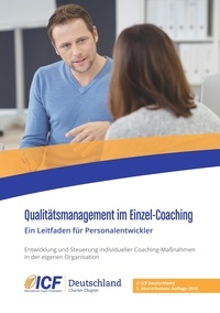 ICF Internationale Coachfederation - Qualitätsmanagement im Einzel-Coaching - Ein Leitfaden für Personalentwickler.
