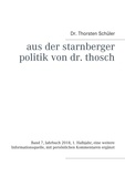 Thorsten Schüler - Aus der Starnberger Politik von Dr. Thosch - Band 7, Jahrbuch 2018, 1. Halbjahr, eine weitere Informationsquelle, mit persönlichen Kommentaren ergänzt.
