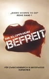 Ina Kloppmann - Befreit - "Short Storys to Go" - Reihe Band 1 / Kurzkrimi für zwischendurch &amp; unterwegs.