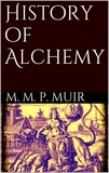 M. M. Pattison Muir - History of Alchemy.